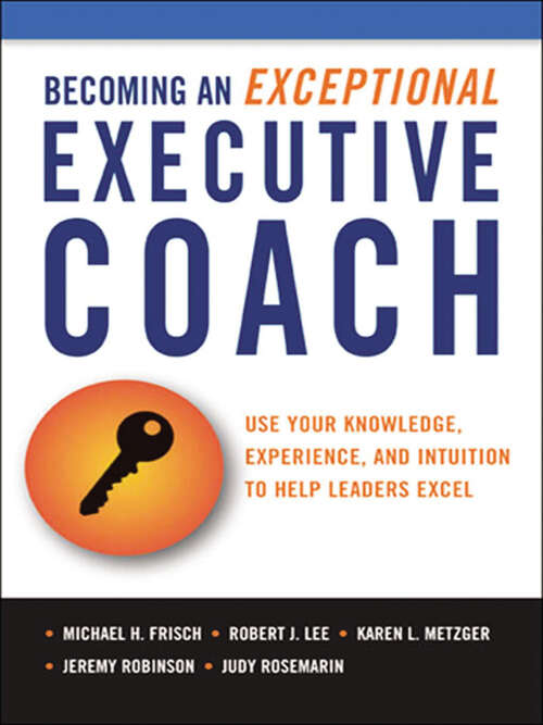 Book cover of Becoming an Exceptional Executive Coach: Use Your Knowledge, Experience, and Intuition to Help Leaders Excel
