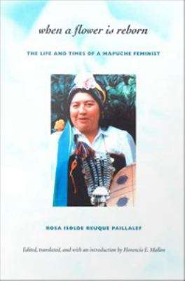 Book cover of When a Flower is Reborn: The Life and Times of a Mapuche Feminist