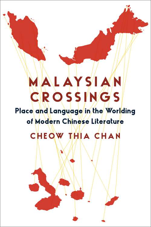 Book cover of Malaysian Crossings: Place and Language in the Worlding of Modern Chinese Literature (Global Chinese Culture)