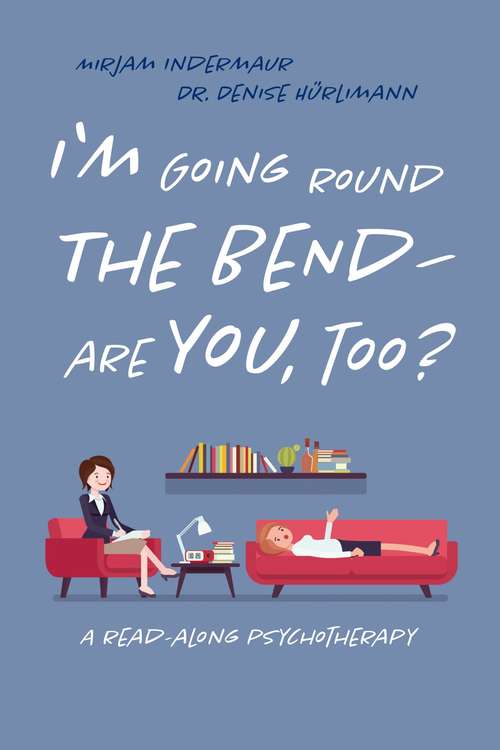 Book cover of I'm Going Around the Bend - Are You, Too?: A read-along psychotherapy