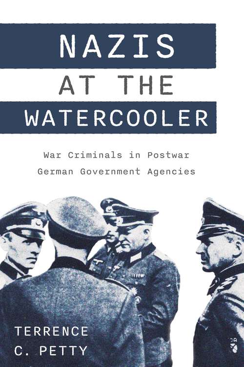 Book cover of Nazis at the Watercooler: War Criminals in Postwar German Government Agencies