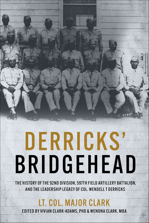 Book cover of Derricks' Bridgehead: The History of the 92nd Division, 597th Field Artillery Battalion, and the Leadership Legacy of Col. Wendell T. Derricks