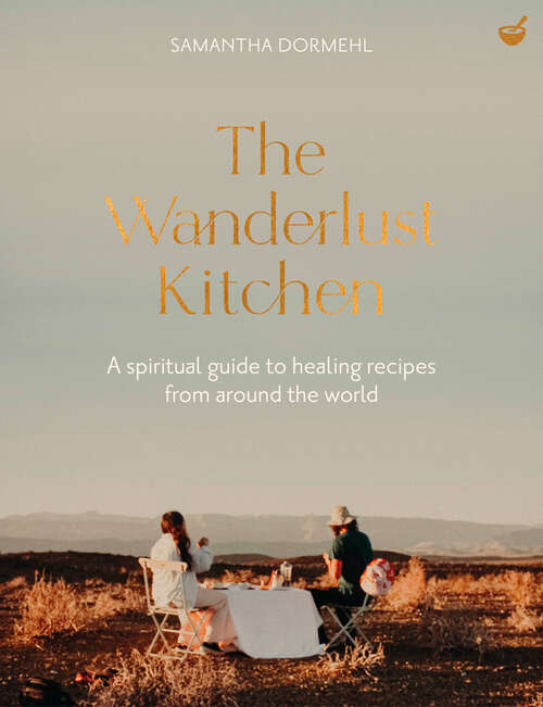 Book cover of The Wanderlust Kitchen: A spiritual guide to healing recipes from around the world