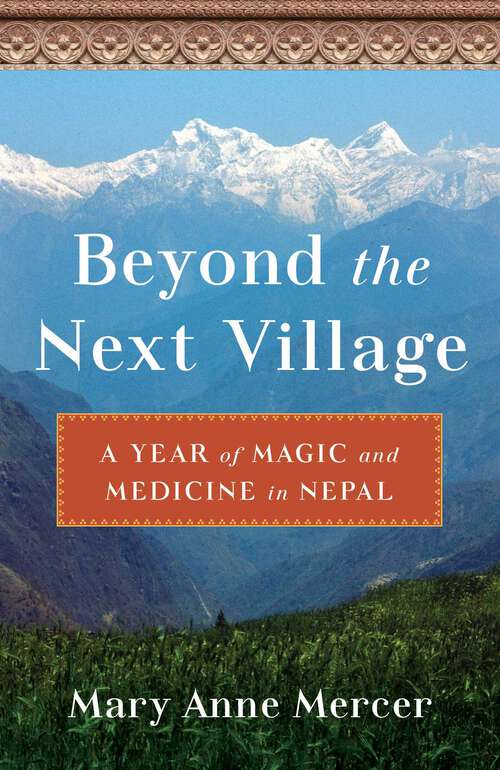 Book cover of Beyond the Next Village: A Year of Magic and Medicine in Nepal