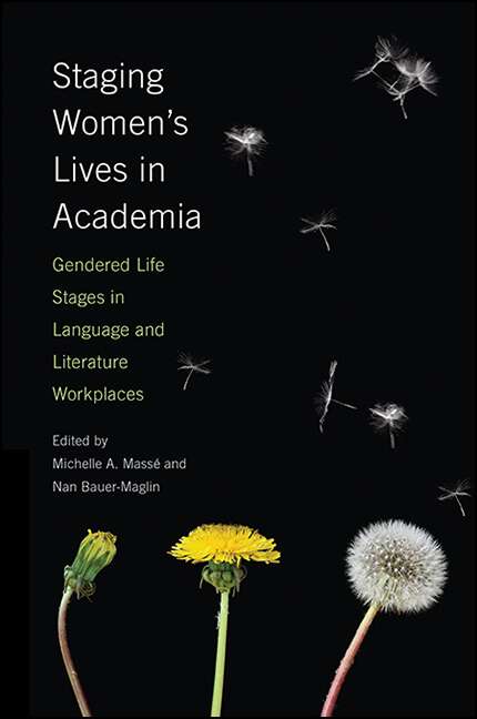 Book cover of Staging Women's Lives in Academia: Gendered Life Stages in Language and Literature Workplaces (SUNY series in Feminist Criticism and Theory)