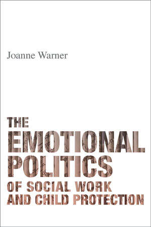 Book cover of The Emotional Politics of Social Work and Child Protection