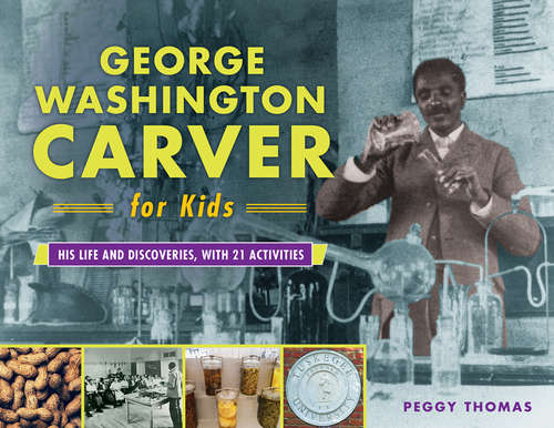 Book cover of George Washington Carver for Kids: His Life and Discoveries, with 21 Activities (For Kids series)