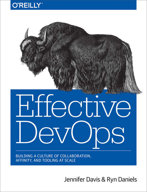 Book cover of Effective DevOps: Building a Culture of Collaboration, Affinity, and Tooling at Scale
