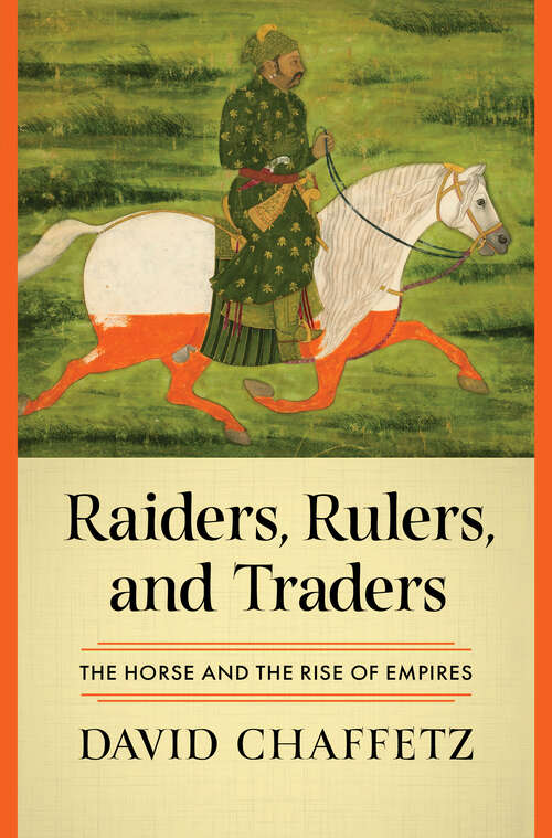 Book cover of Raiders, Rulers, and Traders: The Horse and the Rise of Empires