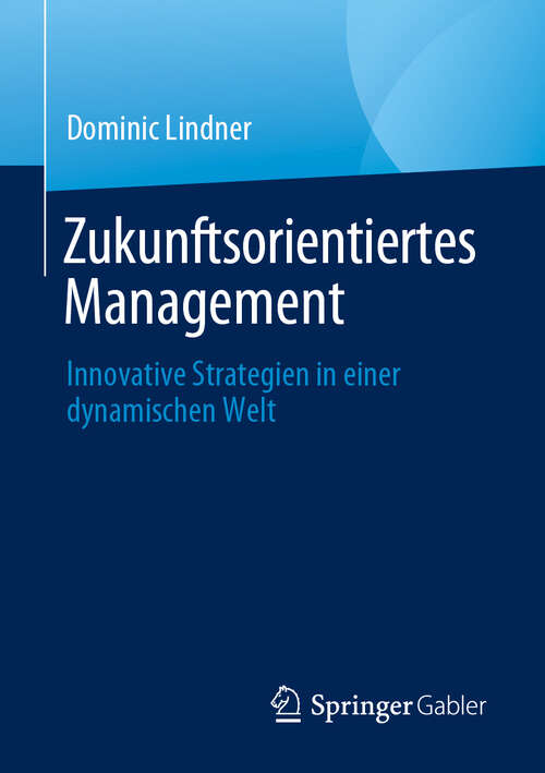 Book cover of Zukunftsorientiertes Management: Innovative Strategien in einer dynamischen Welt (2024)