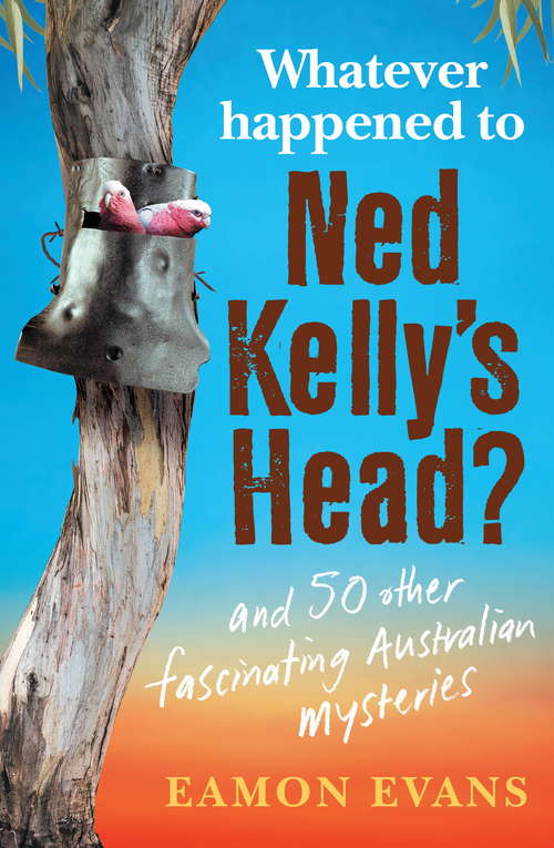 Book cover of What Ever Happened to Ned Kelly's Head?