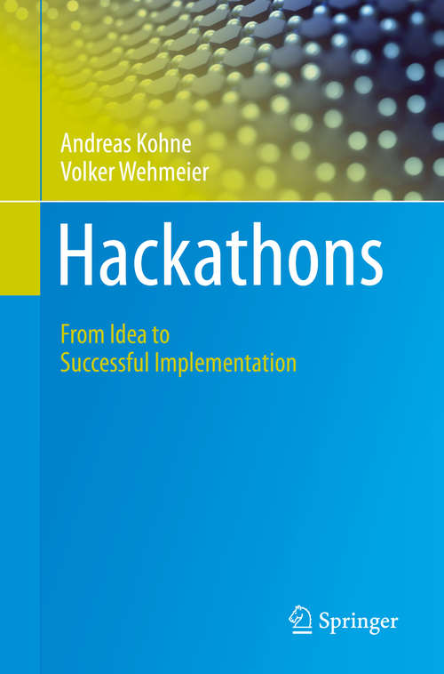 Book cover of Hackathons: From Idea to Successful Implementation (1st ed. 2020)