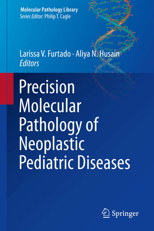 Book cover of Precision Molecular Pathology of Neoplastic Pediatric Diseases (Molecular Pathology Library)