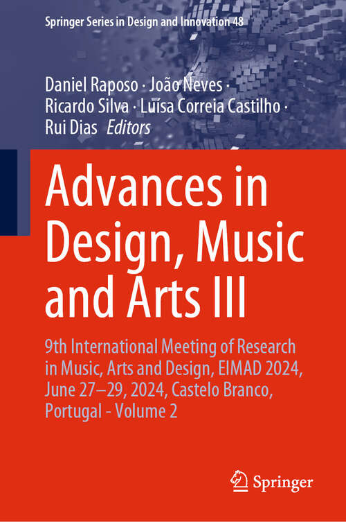 Book cover of Advances in Design, Music and Arts III: 9th International Meeting of Research in Music, Arts and Design, EIMAD 2024, June 27–29, 2024, Castelo Branco, Portugal - Volume 2 (Springer Series in Design and Innovation #48)