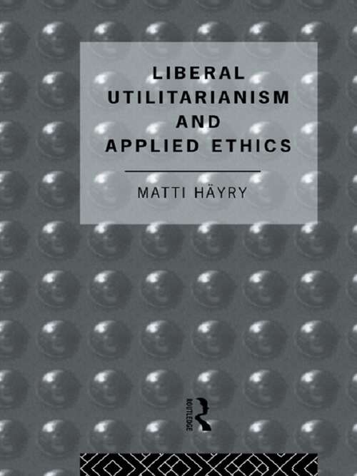 Book cover of Liberal Utilitarianism and Applied Ethics (Social Ethics and Policy)