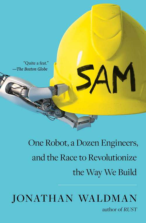 Book cover of SAM: One Robot, a Dozen Engineers, and the Race to Revolutionize the Way We Build