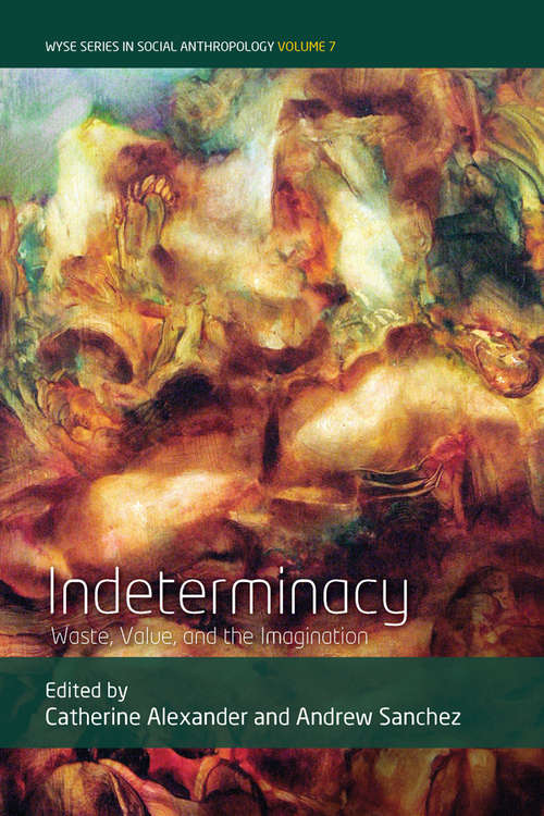 Book cover of Indeterminacy: Waste, Value, and the Imagination (WYSE Series in Social Anthropology #7)