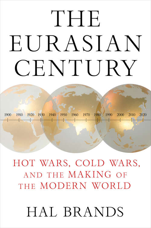 Book cover of The Eurasian Century: Hot Wars, Cold Wars, and the Making of the Modern World