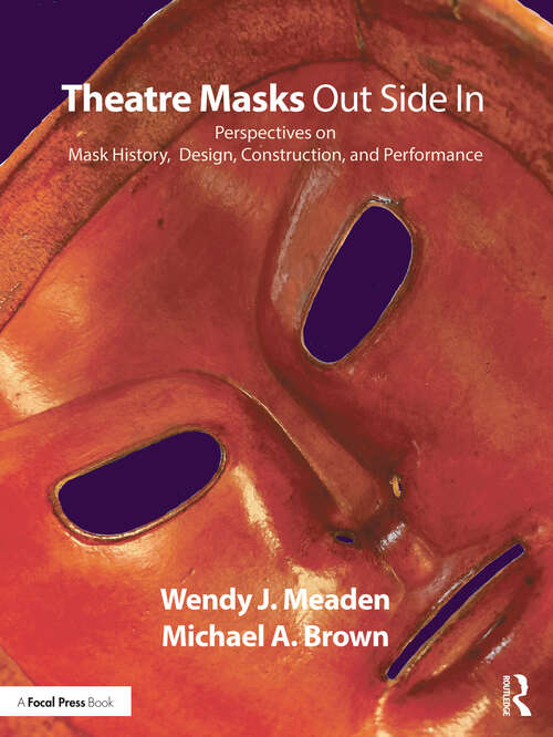 Book cover of Theatre Masks Out Side In: Perspectives on Mask History, Design, Construction, and Performance