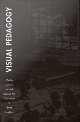 Book cover of Visual Pedagogy: Media Cultures in and Beyond the Classroom