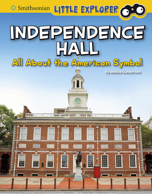 Book cover of Independence Hall: All About the American Symbol (Smithsonian Little Explorer: Little Historian American Symbols)