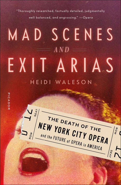 Book cover of Mad Scenes and Exit Arias: The Death of the New York City Opera and the Future of Opera in America