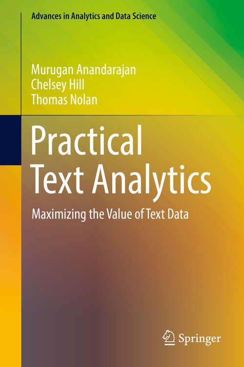 Book cover of Practical Text Analytics: Maximizing the Value of Text Data (1st ed. 2019) (Advances in Analytics and Data Science #2)