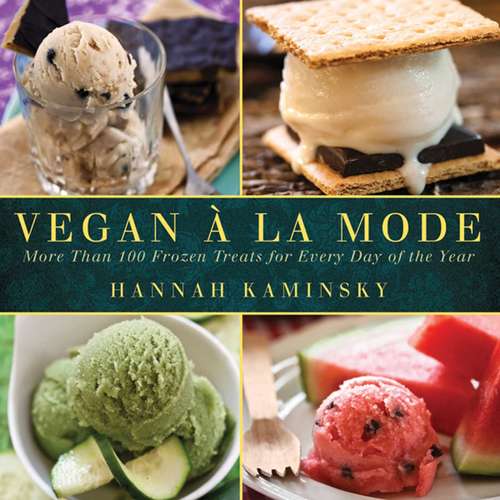 Book cover of Vegan a la Mode: More Than 100 Frozen Treats Made from Almond, Coconut, and Other Dairy-Free Milks