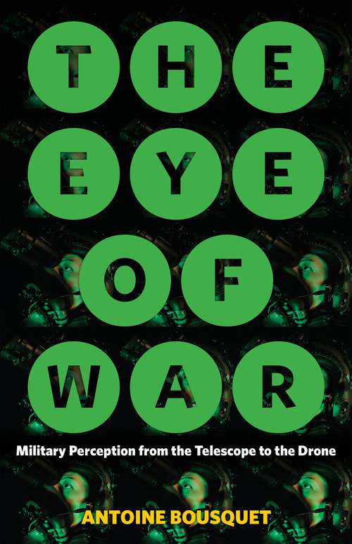 Book cover of The Eye of War: Military Perception from the Telescope to the Drone