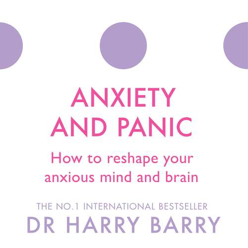 Book cover of Anxiety and Panic: How to reshape your anxious mind and brain (The Flag Series #7)