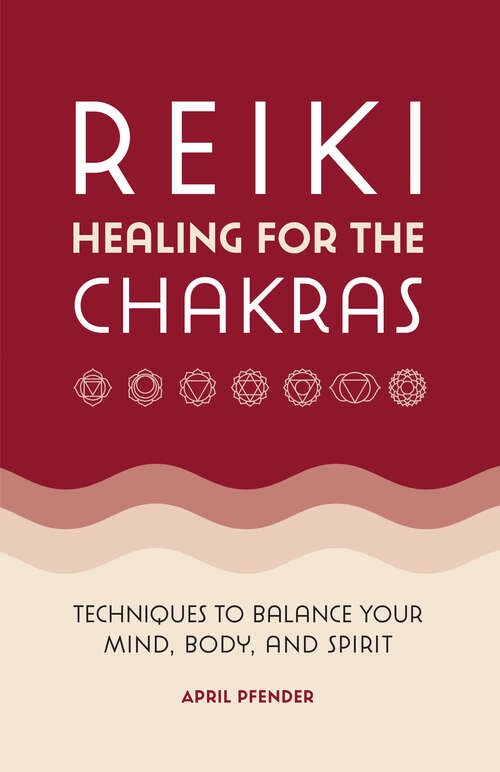 Book cover of Reiki Healing for the Chakras: Techniques to Balance Your Mind, Body, and Spirit