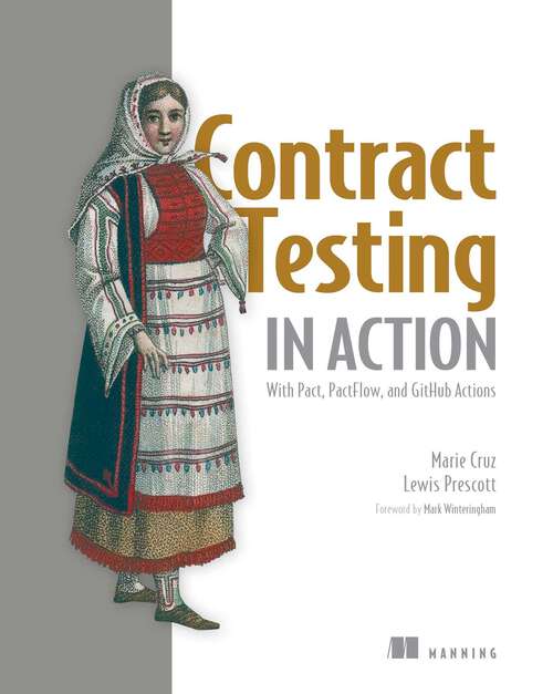 Book cover of Contract Testing in Action: With Pact, PactFlow, and GitHub Actions (In Action)