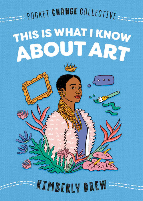 Book cover of This Is What I Know About Art (Pocket Change Collective)
