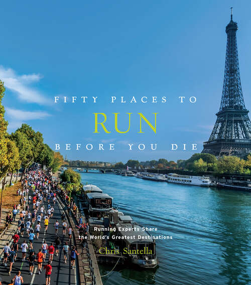 Book cover of Fifty Places to Run Before You Die: Running Experts Share the World's Greatest Destinations (Fifty Places Ser.)