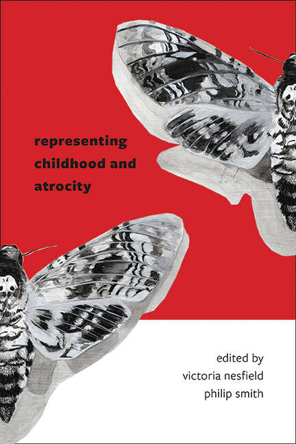 Book cover of Representing Childhood and Atrocity: Representing Childhood And Atrocity