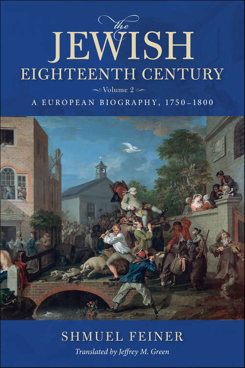 Book cover of The Jewish Eighteenth Century, Volume 2: A European Biography, 1750–1800 (Olamot Series in Humanities and Social Sciences)