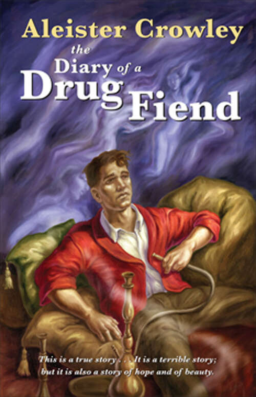 Book cover of The Diary of a Drug Fiend: Konx Om Pax, Essays On Intoxication And Diary Of A Drug Fiend