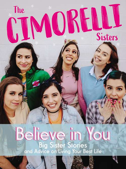 Book cover of Believe in You: Big Sister Stories and Advice on Living Your Best Life