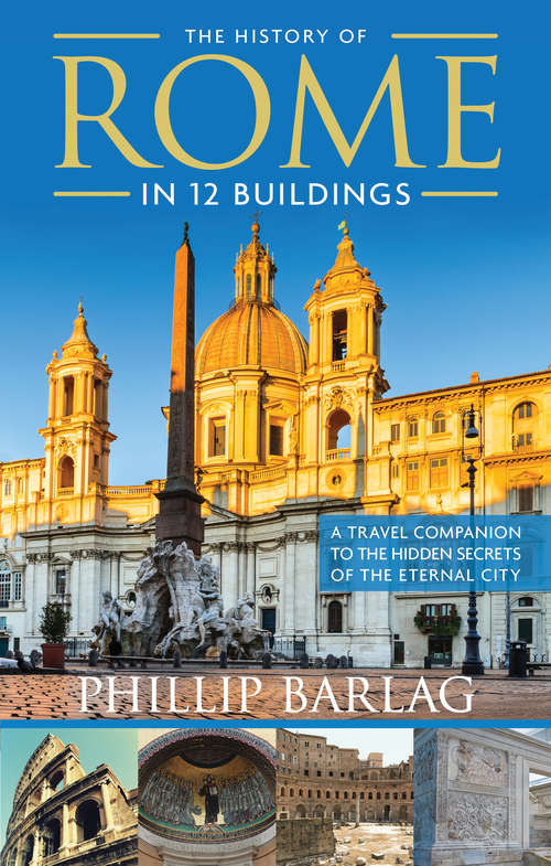 Book cover of The History of Rome in 12 Buildings: A Travel Companion to the Hidden Secrets of The Eternal City