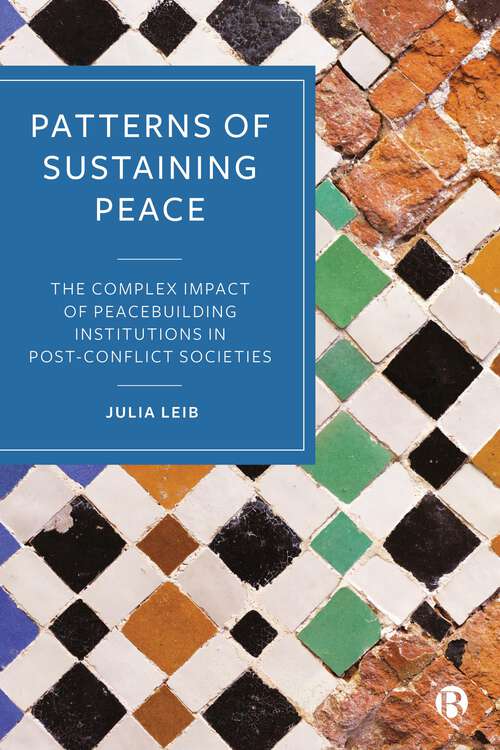 Book cover of Patterns of Sustaining Peace: The Complex Impact of Peacebuilding Institutions in Post-Conflict Societies (First Edition)