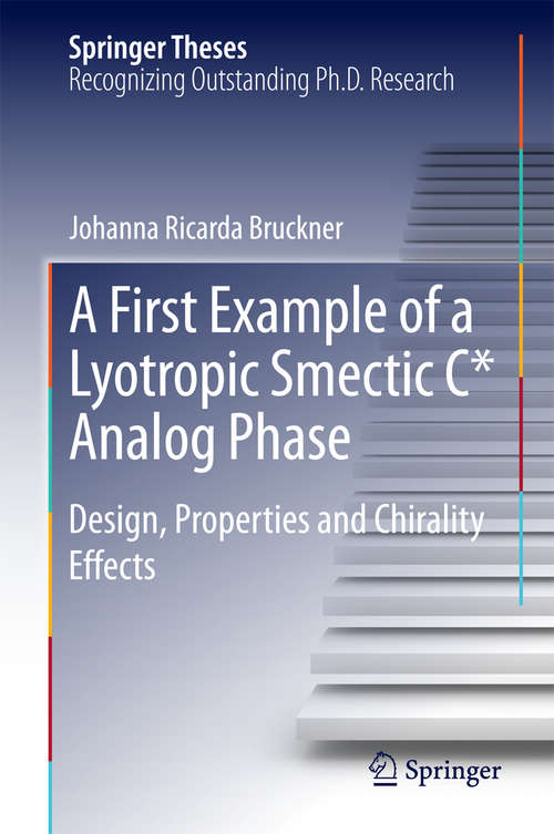 Book cover of A First Example of a Lyotropic Smectic C* Analog Phase: Design, Properties and Chirality Effects (Springer Theses)
