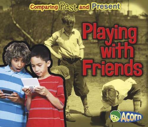 Book cover of Playing with Friends: Comparing Past and Present (Comparing Past and Present)