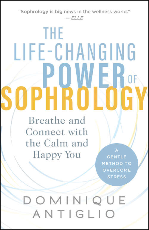 Book cover of The Life-Changing Power of Sophrology: Breathe and Connect with the Calm and Happy You