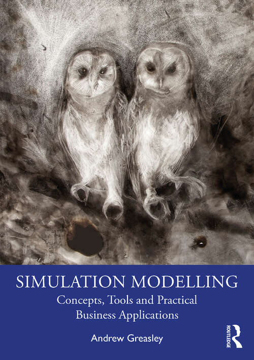 Book cover of Simulation Modelling: Concepts, Tools and Practical Business Applications