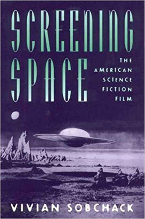 Book cover of Screening Space: The American Science Fiction Film (Second Edition)