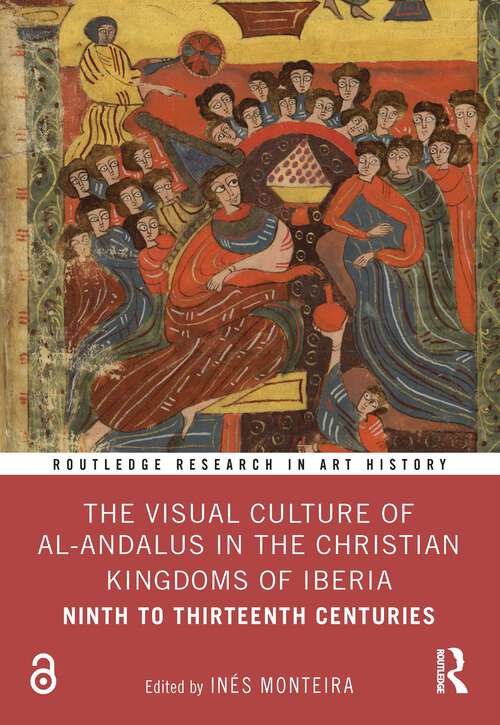 Book cover of The Visual Culture of al-Andalus in the Christian Kingdoms of Iberia: Ninth to Thirteenth Centuries (Routledge Research in Art History)