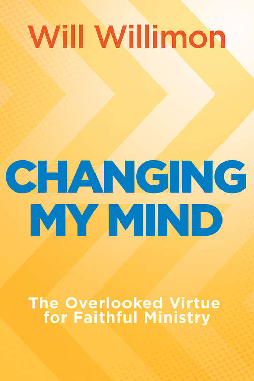 Book cover of Changing My Mind: The Overlooked Virtue for Faithful Ministry (Changing My Mind [EPUB])