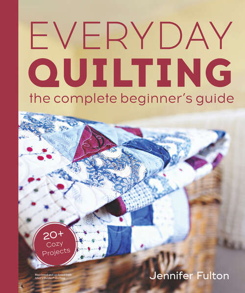 Book cover of Everyday Quilting: The Complete Beginner's Guide to 15 Fun Projects