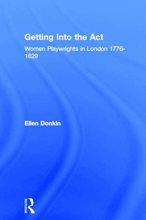 Book cover of Getting Into the Act: Women Playwrights in London 1776-1829 (Gender in Performance)
