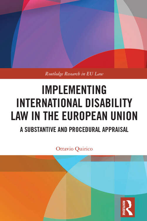 Book cover of Implementing International Disability Law in the European Union: A Substantive and Procedural Appraisal (Routledge Research in EU Law)